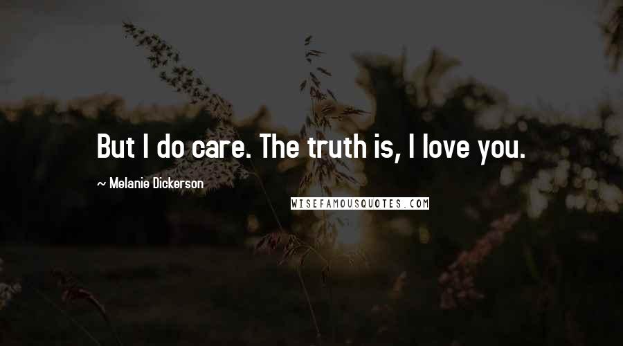 Melanie Dickerson quotes: But I do care. The truth is, I love you.
