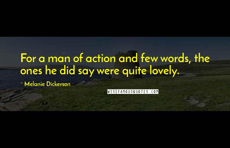 Melanie Dickerson quotes: For a man of action and few words, the ones he did say were quite lovely.
