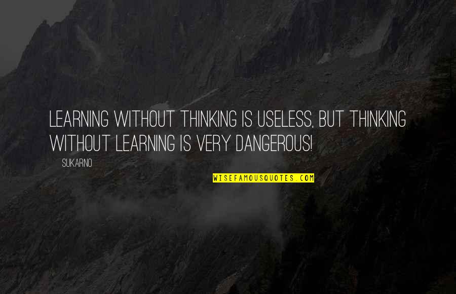 Melanie Fiona 4am Quotes By Sukarno: Learning without thinking is useless, but thinking without