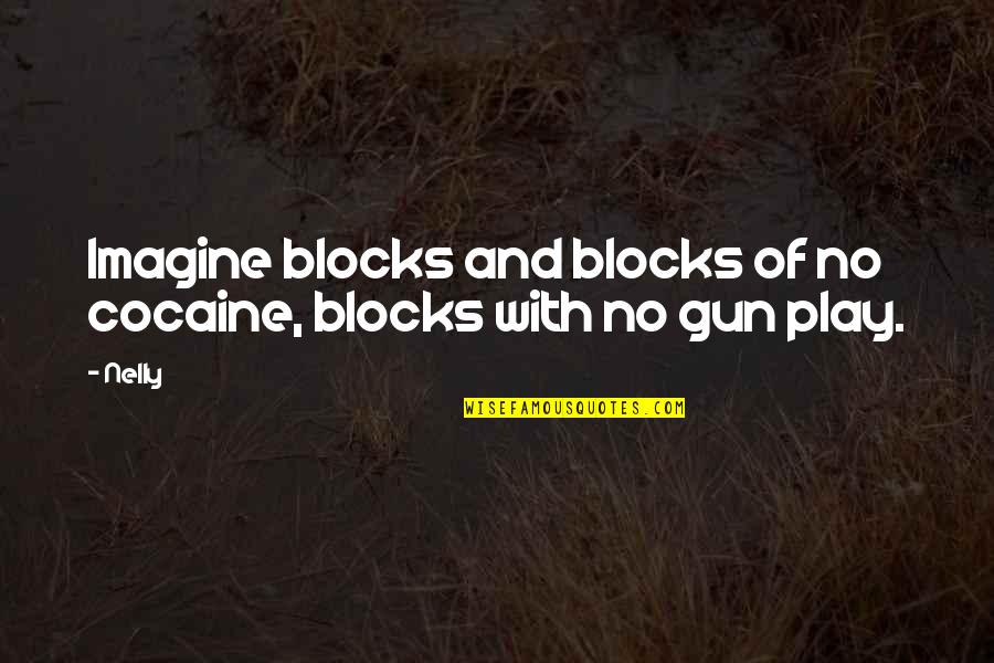 Melanie Hamilton Wilkes Quotes By Nelly: Imagine blocks and blocks of no cocaine, blocks