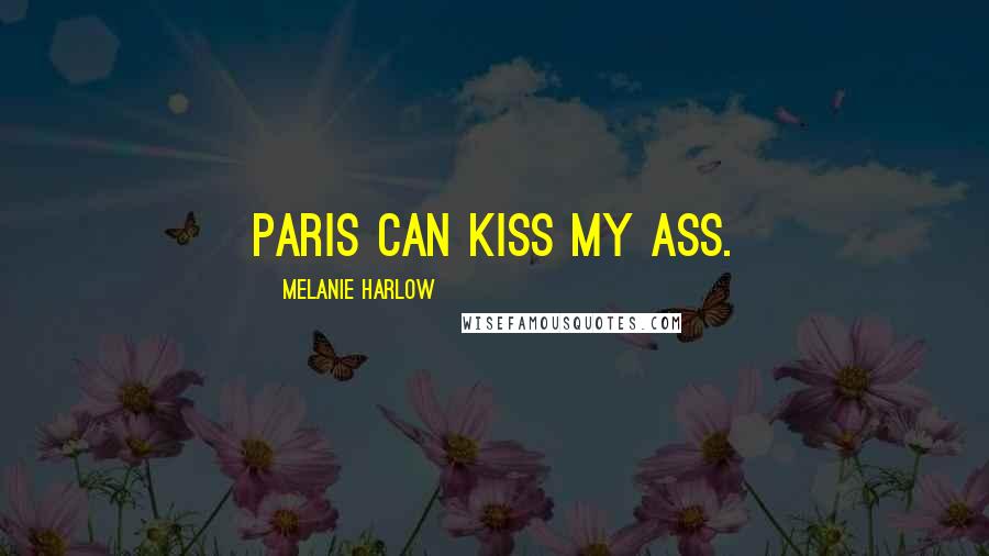 Melanie Harlow quotes: Paris can kiss my ass.