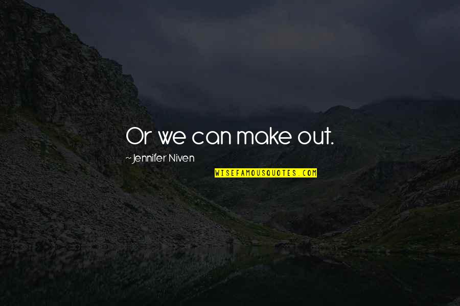 Melanie Hunter Quotes By Jennifer Niven: Or we can make out. Melanie Hunter Quotes By Jennifer Niven: Or we can make out.