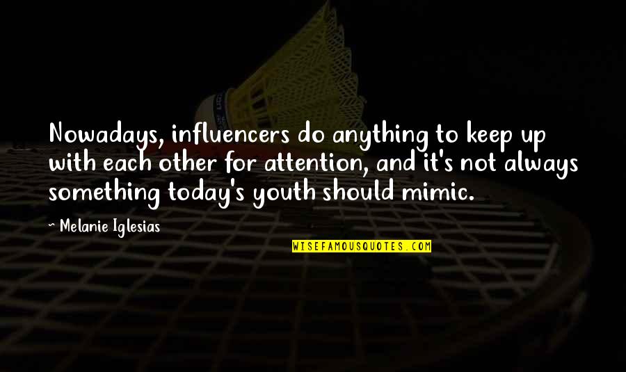 Melanie Iglesias Quotes By Melanie Iglesias: Nowadays, influencers do anything to keep up with