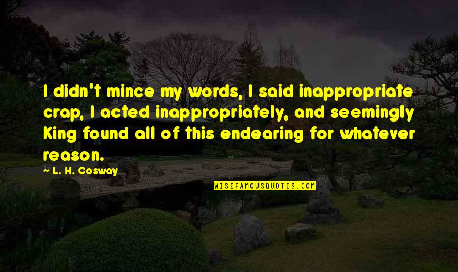 Melanie Joy Quotes By L. H. Cosway: I didn't mince my words, I said inappropriate Melanie Joy Quotes By L. H. Cosway: I didn't mince my words, I said inappropriate