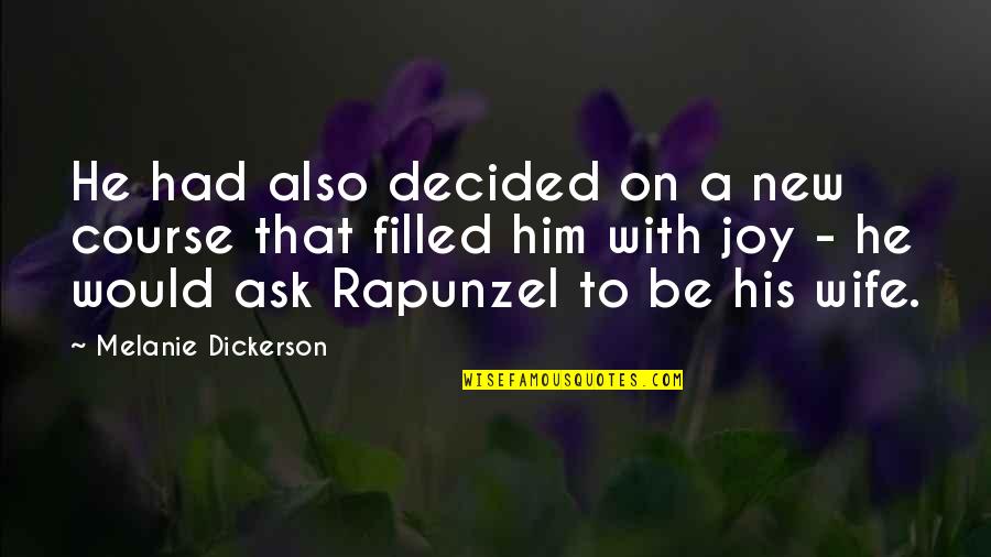 Melanie Joy Quotes By Melanie Dickerson: He had also decided on a new course Melanie Joy Quotes By Melanie Dickerson: He had also decided on a new course