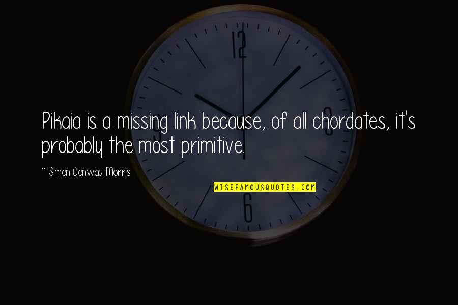 Melanie Joy Quotes By Simon Conway Morris: Pikaia is a missing link because, of all Melanie Joy Quotes By Simon Conway Morris: Pikaia is a missing link because, of all