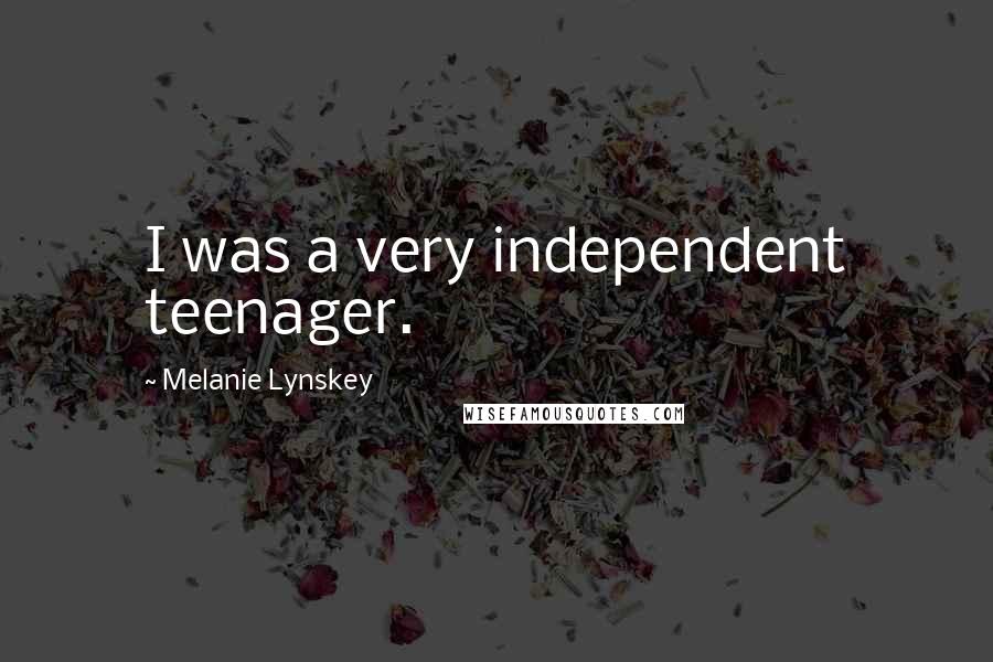 Melanie Lynskey quotes: I was a very independent teenager.