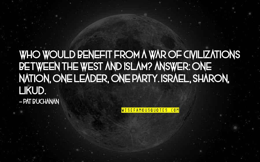 Melanie Madison Quotes By Pat Buchanan: Who would benefit from a war of civilizations