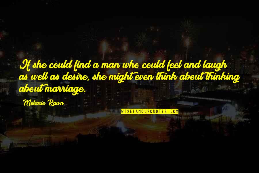 Melanie Rawn Quotes By Melanie Rawn: If she could find a man who could