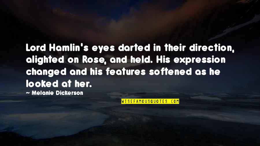 Melanie's Quotes By Melanie Dickerson: Lord Hamlin's eyes darted in their direction, alighted