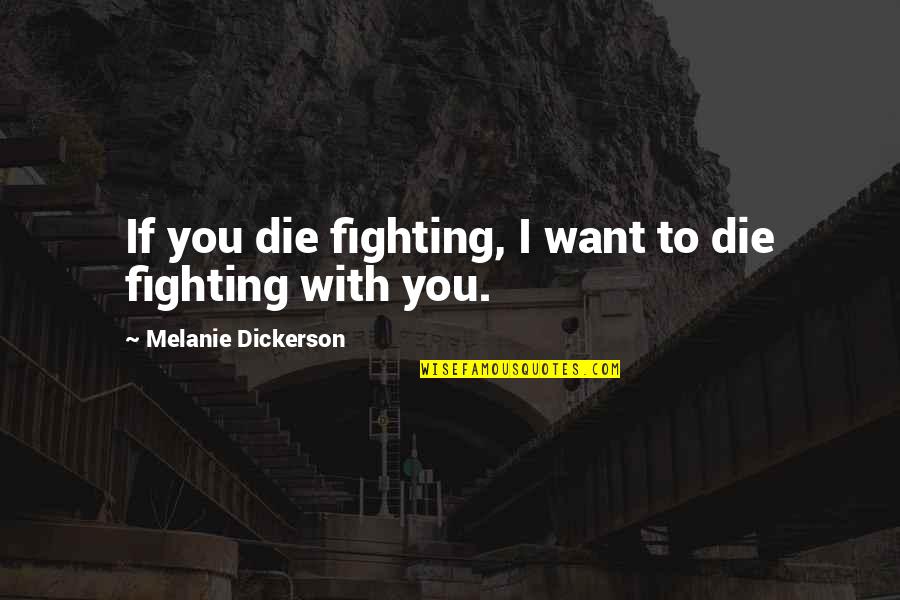 Melanie's Quotes By Melanie Dickerson: If you die fighting, I want to die