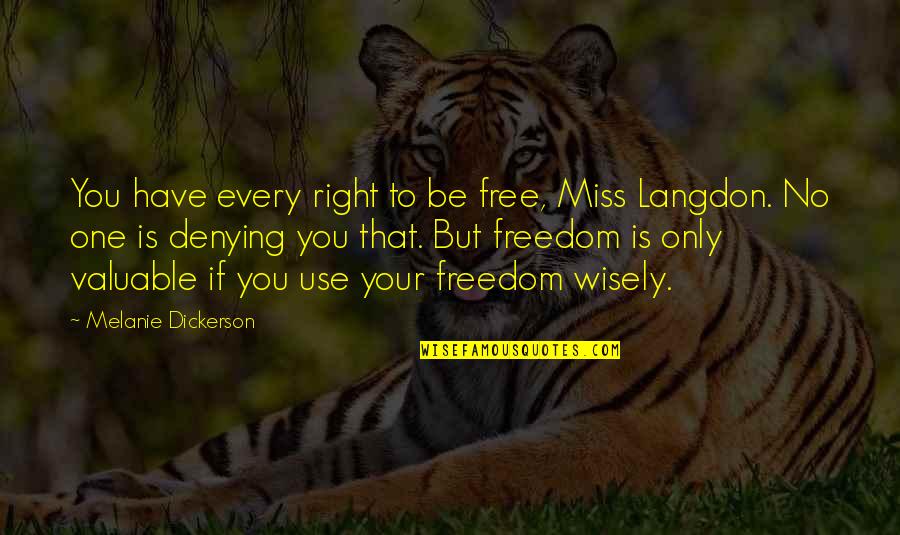 Melanie's Quotes By Melanie Dickerson: You have every right to be free, Miss