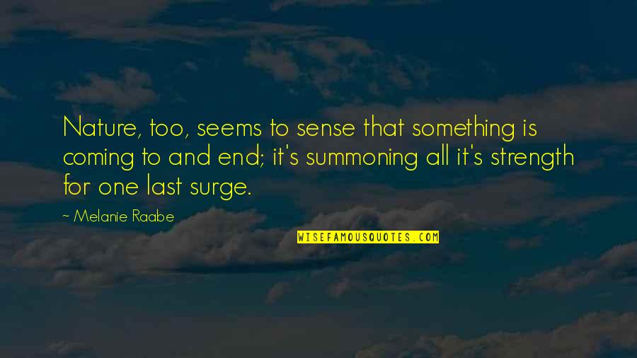 Melanie's Quotes By Melanie Raabe: Nature, too, seems to sense that something is