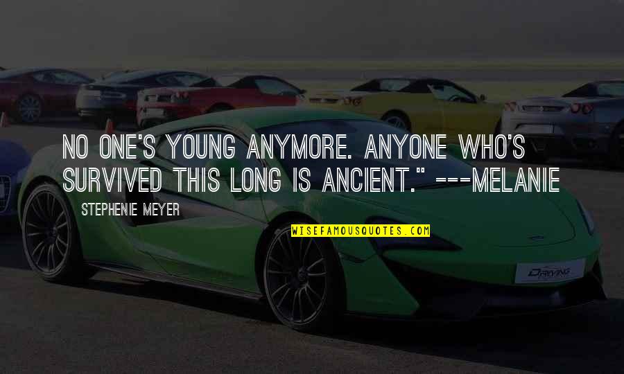 Melanie's Quotes By Stephenie Meyer: No one's young anymore. Anyone who's survived this