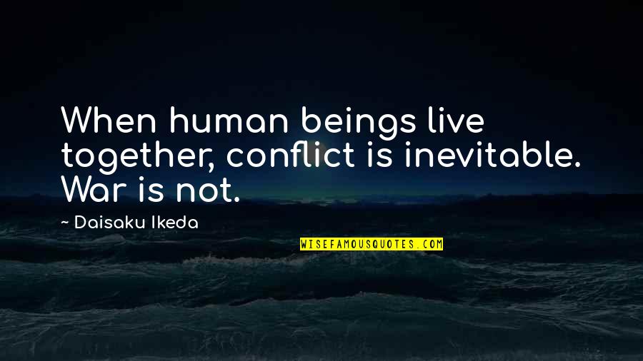 Melanija Vanaga Quotes By Daisaku Ikeda: When human beings live together, conflict is inevitable.