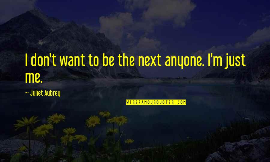 Melanin Beauty Quotes By Juliet Aubrey: I don't want to be the next anyone.