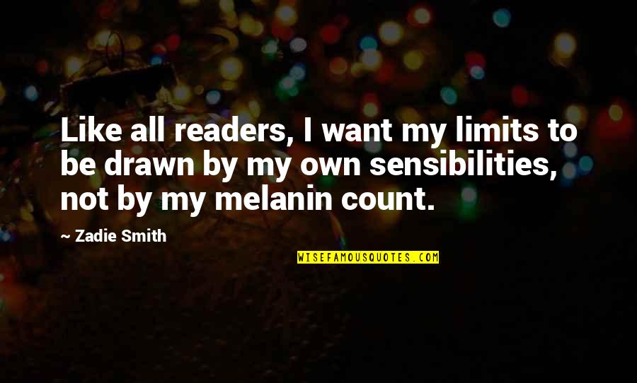 Melanin Best Quotes By Zadie Smith: Like all readers, I want my limits to Melanin Best Quotes By Zadie Smith: Like all readers, I want my limits to