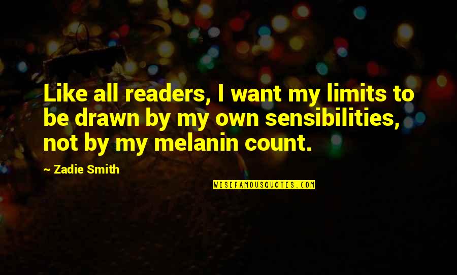 Melanin Quotes By Zadie Smith: Like all readers, I want my limits to