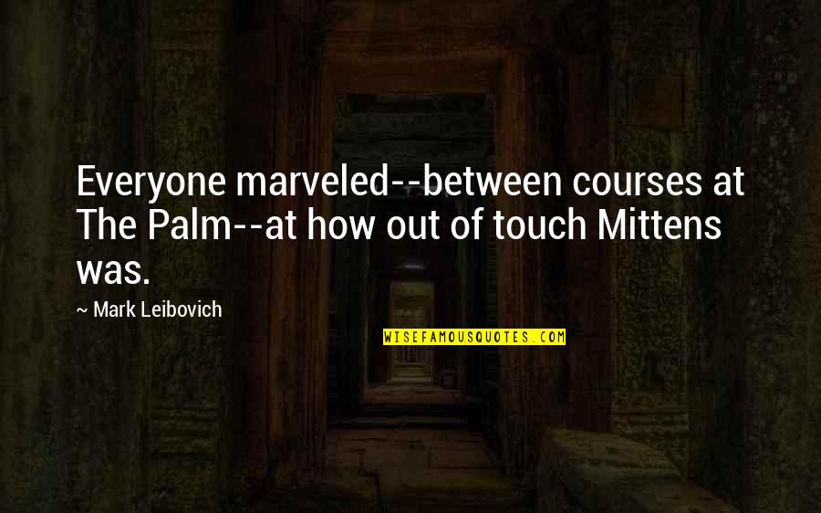 Melanio V Quotes By Mark Leibovich: Everyone marveled--between courses at The Palm--at how out