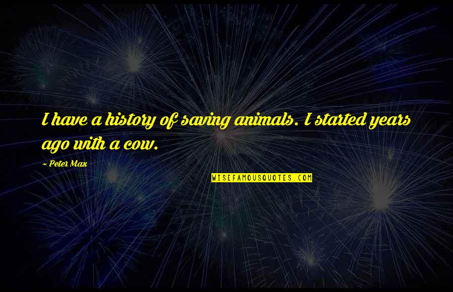 Melaniphy Associates Quotes By Peter Max: I have a history of saving animals. I
