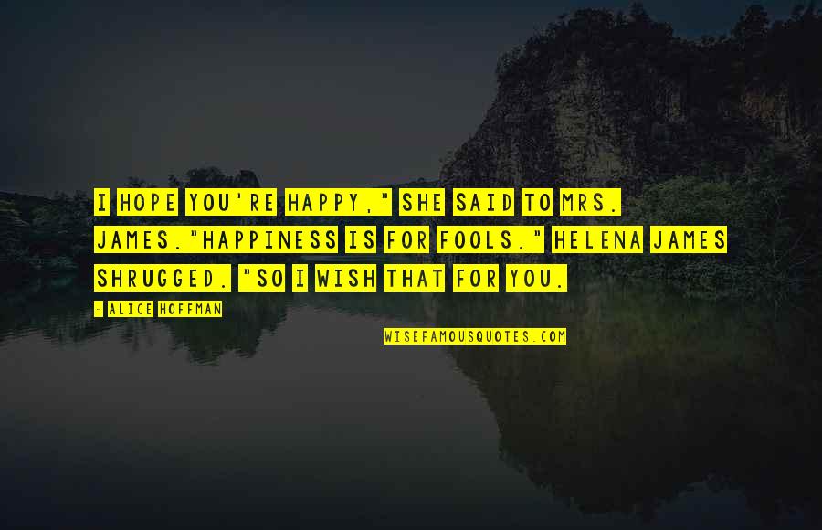 Melanjutkan Maksud Quotes By Alice Hoffman: I hope you're happy," she said to Mrs. Melanjutkan Maksud Quotes By Alice Hoffman: I hope you're happy," she said to Mrs.