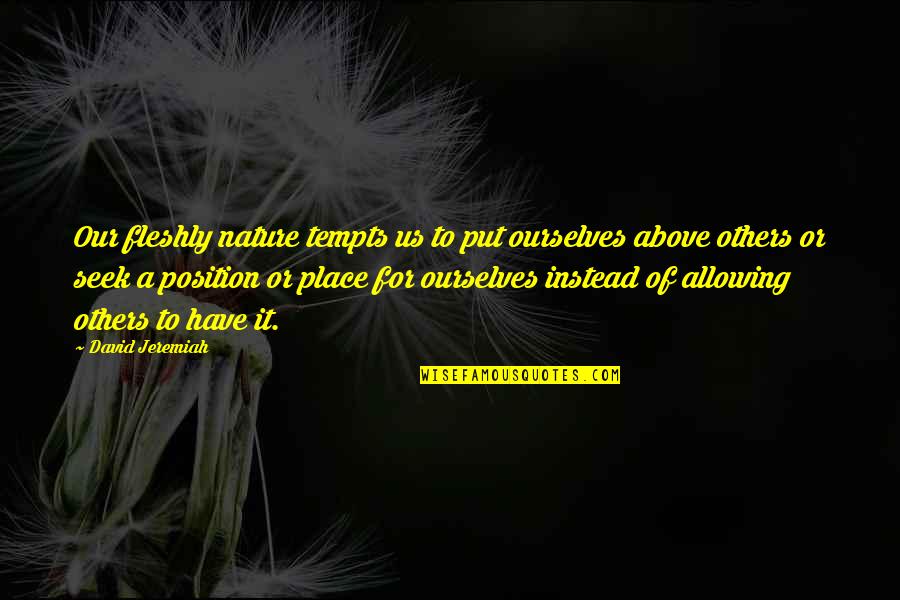Melankolikus Quotes By David Jeremiah: Our fleshly nature tempts us to put ourselves
