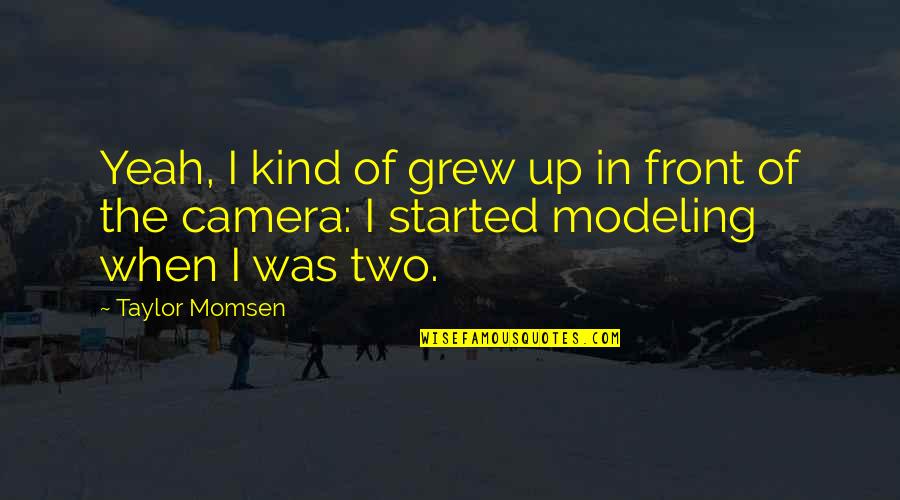 Melankolikus Quotes By Taylor Momsen: Yeah, I kind of grew up in front