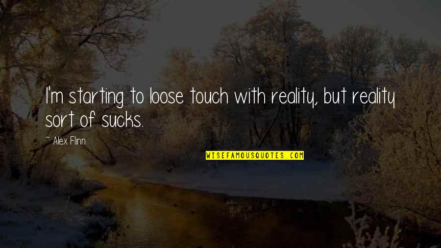 Melankolis Font Quotes By Alex Flinn: I'm starting to loose touch with reality, but