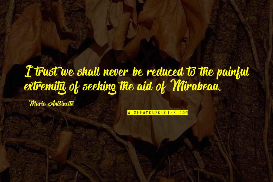 Melanogaster Ducks Quotes By Marie Antoinette: I trust we shall never be reduced to