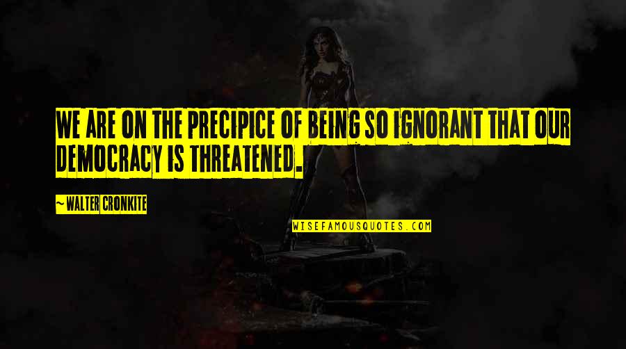 Melanomas Of The Skin Quotes By Walter Cronkite: We are on the precipice of being so
