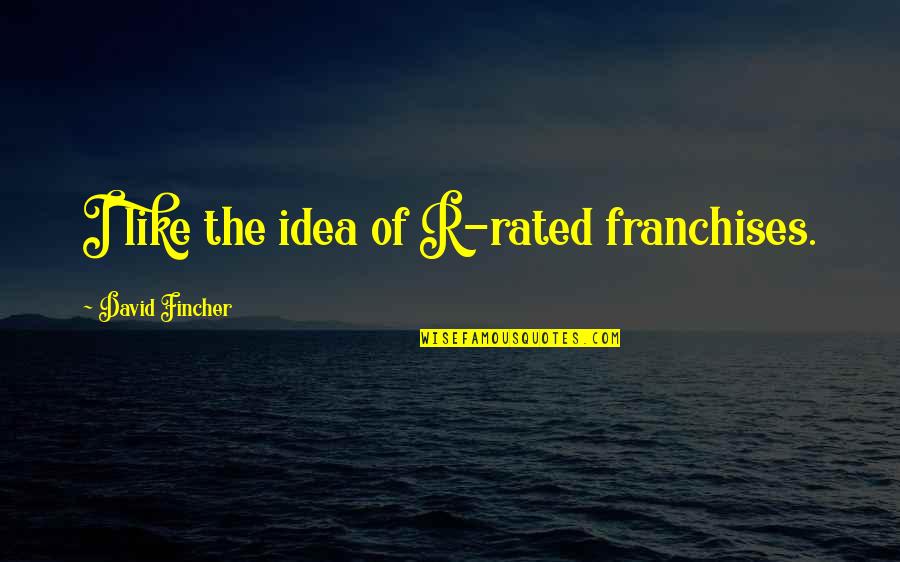 Melanotic Neuroectodermal Tumor Quotes By David Fincher: I like the idea of R-rated franchises. Melanotic Neuroectodermal Tumor Quotes By David Fincher: I like the idea of R-rated franchises.