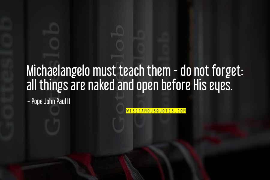 Melanotic Neuroectodermal Tumor Quotes By Pope John Paul II: Michaelangelo must teach them - do not forget: Melanotic Neuroectodermal Tumor Quotes By Pope John Paul II: Michaelangelo must teach them - do not forget: