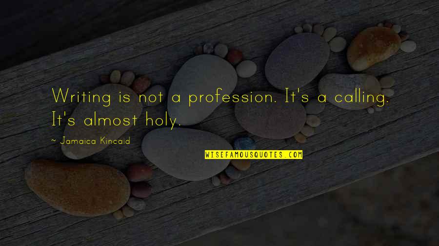 Melanotic Whitlow Quotes By Jamaica Kincaid: Writing is not a profession. It's a calling. Melanotic Whitlow Quotes By Jamaica Kincaid: Writing is not a profession. It's a calling.