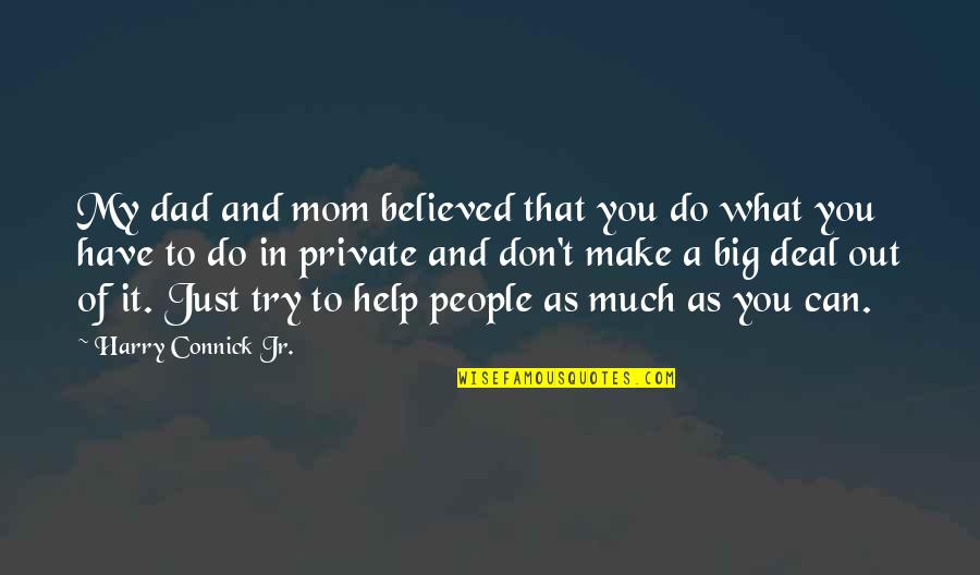 Melantha Chittenden Quotes By Harry Connick Jr.: My dad and mom believed that you do Melantha Chittenden Quotes By Harry Connick Jr.: My dad and mom believed that you do