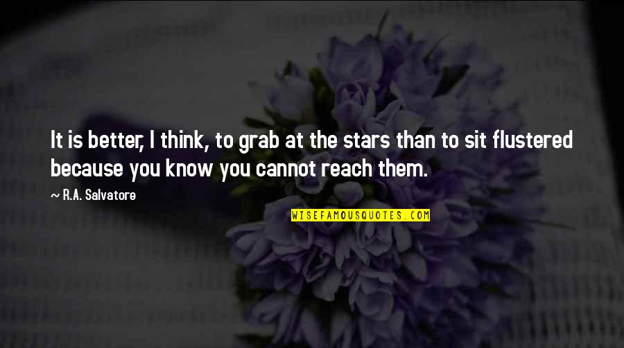 Melantha Chittenden Quotes By R.A. Salvatore: It is better, I think, to grab at Melantha Chittenden Quotes By R.A. Salvatore: It is better, I think, to grab at
