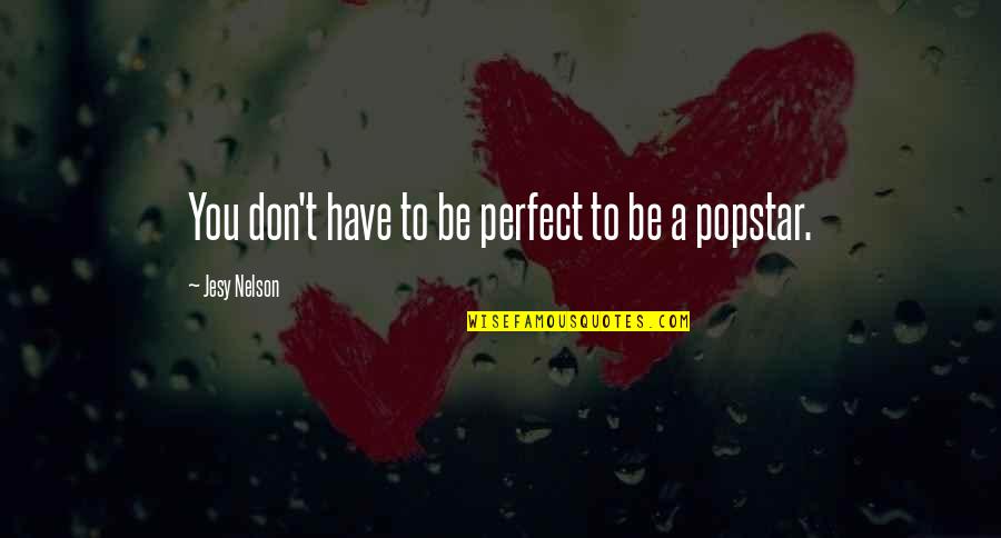 Melaragno Paul Quotes By Jesy Nelson: You don't have to be perfect to be Melaragno Paul Quotes By Jesy Nelson: You don't have to be perfect to be