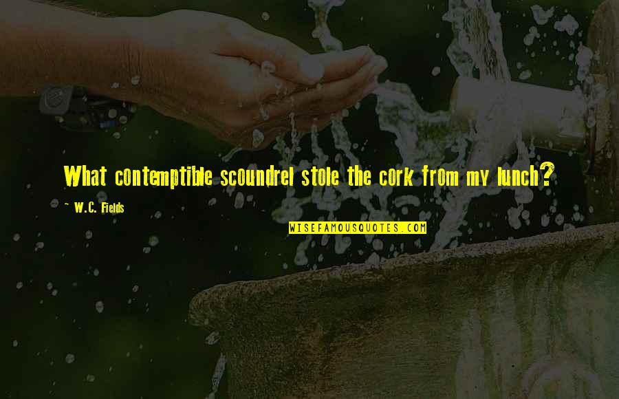 Melard Coach Quotes By W.C. Fields: What contemptible scoundrel stole the cork from my