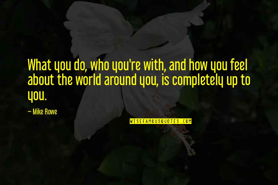 Melarutkan Nutrisi Quotes By Mike Rowe: What you do, who you're with, and how Melarutkan Nutrisi Quotes By Mike Rowe: What you do, who you're with, and how