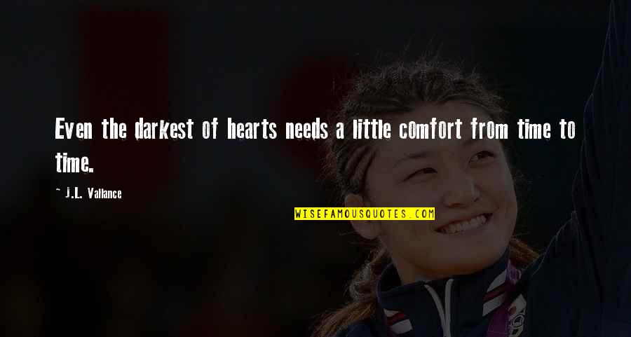 Melashenko Four Quotes By J.L. Vallance: Even the darkest of hearts needs a little