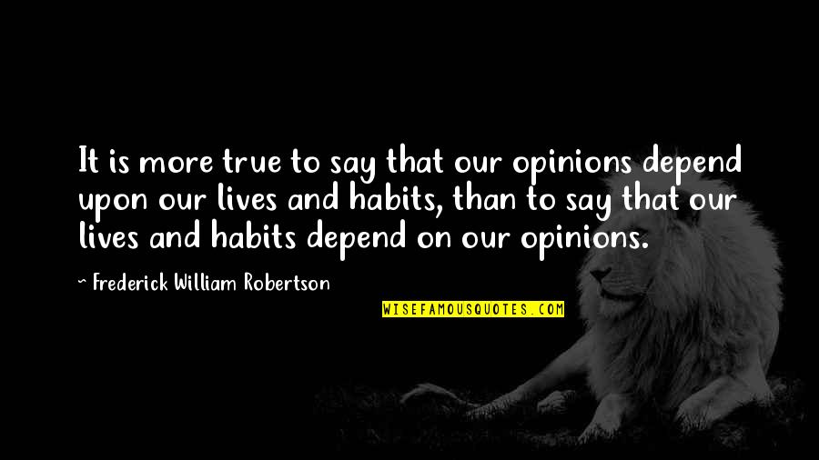 Melati Wijsen Quotes By Frederick William Robertson: It is more true to say that our Melati Wijsen Quotes By Frederick William Robertson: It is more true to say that our