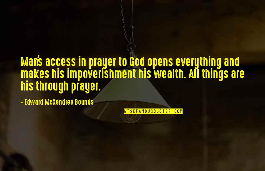 Melaura Hardin Quotes By Edward McKendree Bounds: Man's access in prayer to God opens everything