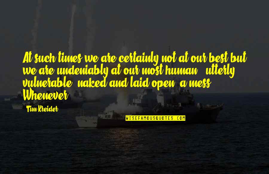 Melba Beals Quotes By Tim Kreider: At such times we are certainly not at