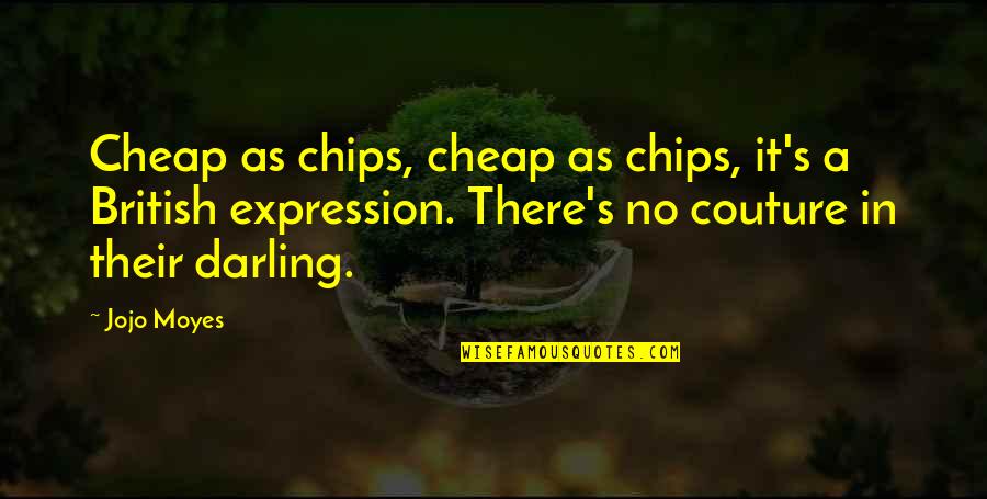 Melba Quotes By Jojo Moyes: Cheap as chips, cheap as chips, it's a