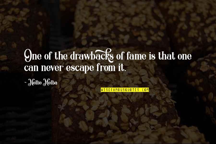 Melba Quotes By Nellie Melba: One of the drawbacks of fame is that