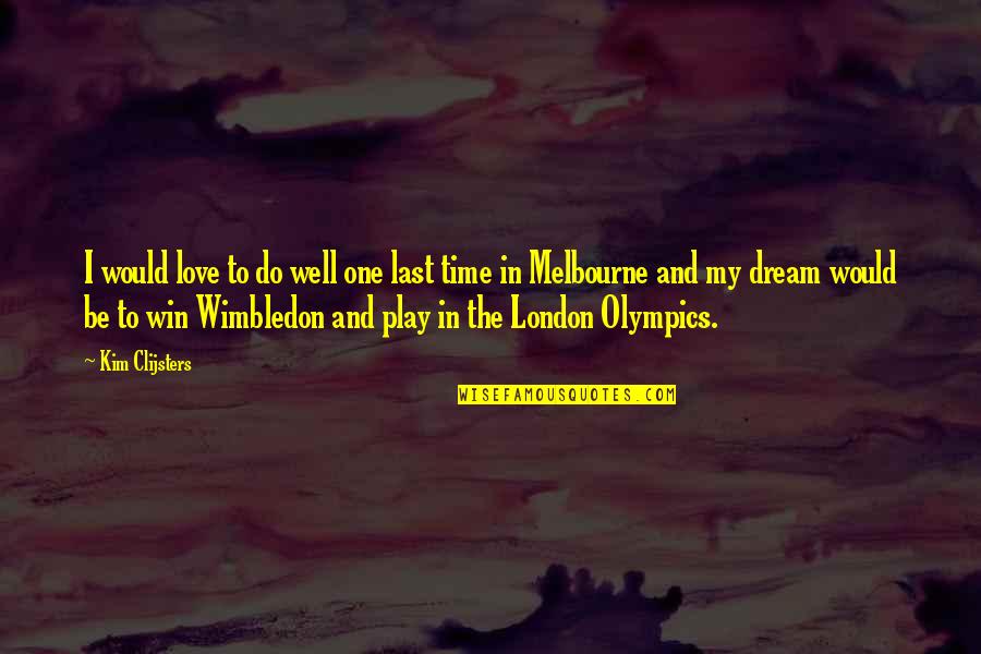 Melbourne Olympics Quotes By Kim Clijsters: I would love to do well one last