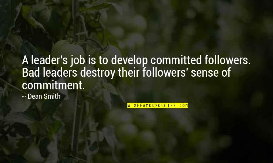 Melbourne Rewind Quotes By Dean Smith: A leader's job is to develop committed followers. Melbourne Rewind Quotes By Dean Smith: A leader's job is to develop committed followers.