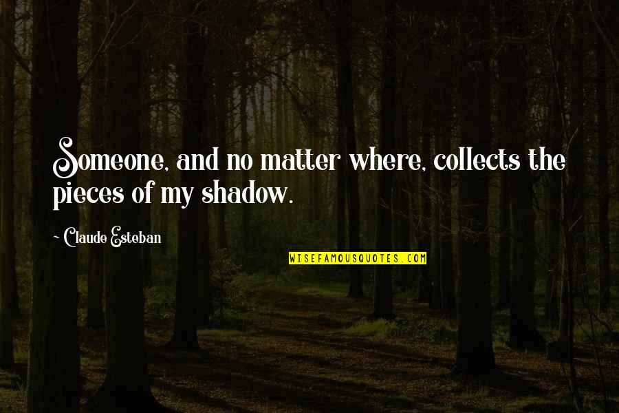 Melbourne Weather Funny Quotes By Claude Esteban: Someone, and no matter where, collects the pieces Melbourne Weather Funny Quotes By Claude Esteban: Someone, and no matter where, collects the pieces