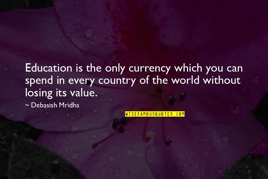 Melcher's Quotes By Debasish Mridha: Education is the only currency which you can