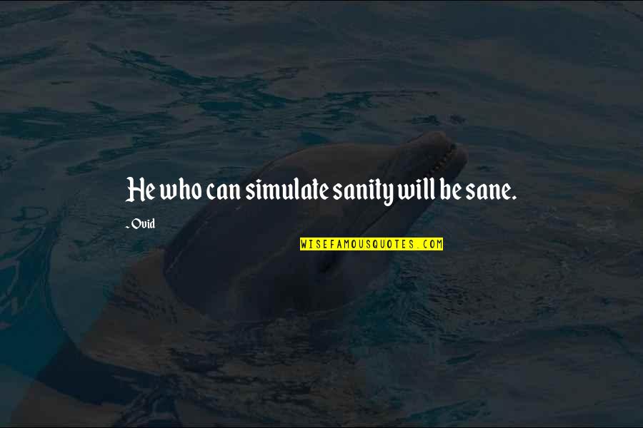 Melches Chicken Quotes By Ovid: He who can simulate sanity will be sane.