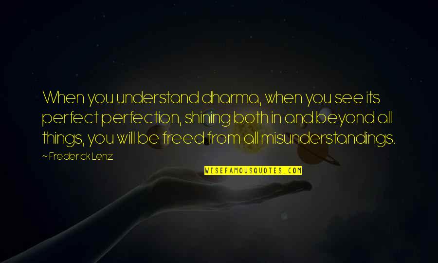 Melching Field Quotes By Frederick Lenz: When you understand dharma, when you see its